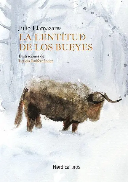 Portada de 'La lentitud de los bueyes', primer poemario de Julio Llamazares, reeditado por N&oacute;rdica Libros con ilustraciones de Leticia Ruifern&aacute;ndez