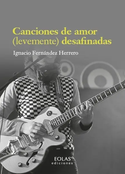 Ignacio Fern&aacute;ndez Herrero presenta este jueves en Ponferrada su libro 'Canciones de amor (levemente) desafinadas', de Eolas Ediciones